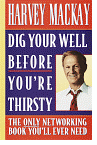 Dig Your Well Before You're Thirsty: The Only Networking Book You'll Ever Need 